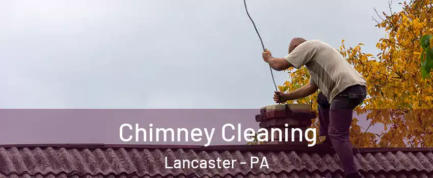 Chimney Cleaning Lancaster - PA
