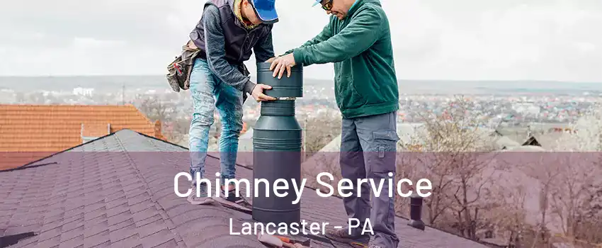 Chimney Service Lancaster - PA