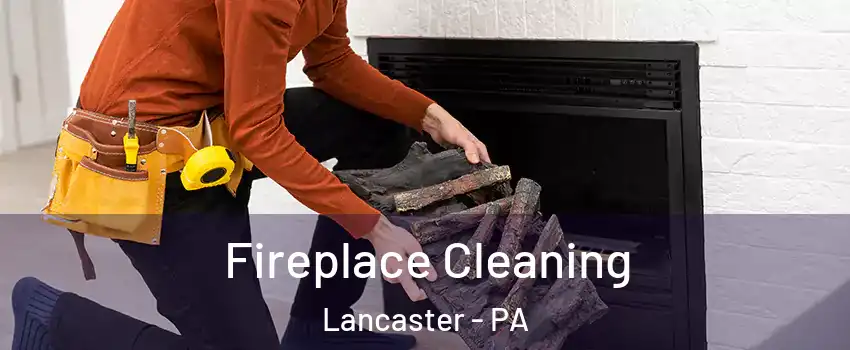 Fireplace Cleaning Lancaster - PA